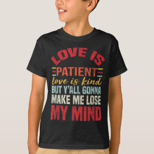 Love Is Patient Love Is Kind But Y'all Gonna Make  T-Shirt