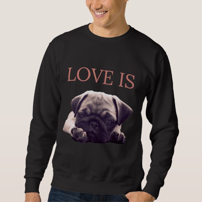 Love Is Pug Dog Pug Mum Life Love Dog Pet Essentia Sweatshirt (Front)