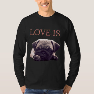 Love Is Pug Dog Pug Mum Life Love Dog Pet Essentia T-Shirt