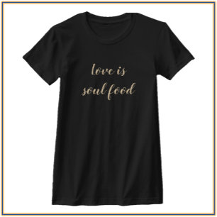 Love Is Soul Food T-Shirt