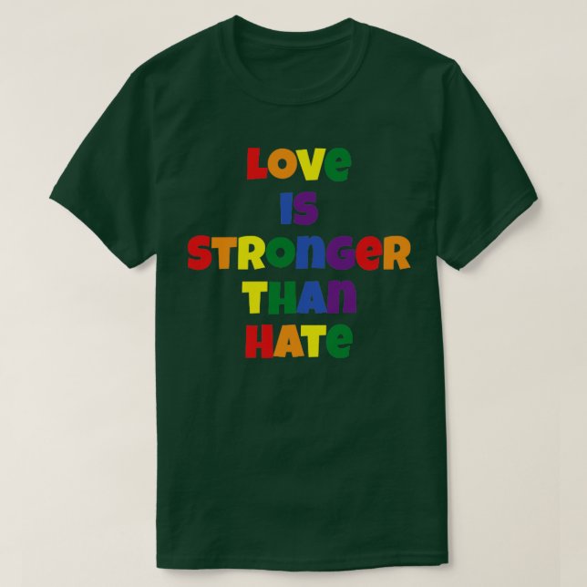Love is Stronger than Hate T-Shirt (Design Front)