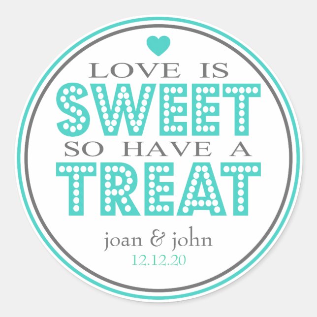 Love Is Sweet So Have A Treat (Teal / Grey) Classic Round Sticker (Front)