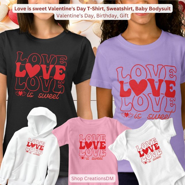 Love is sweet Valentine's Day T-Shirt, Sweatshirt, Baby Bodysuit (Creator Uploaded)