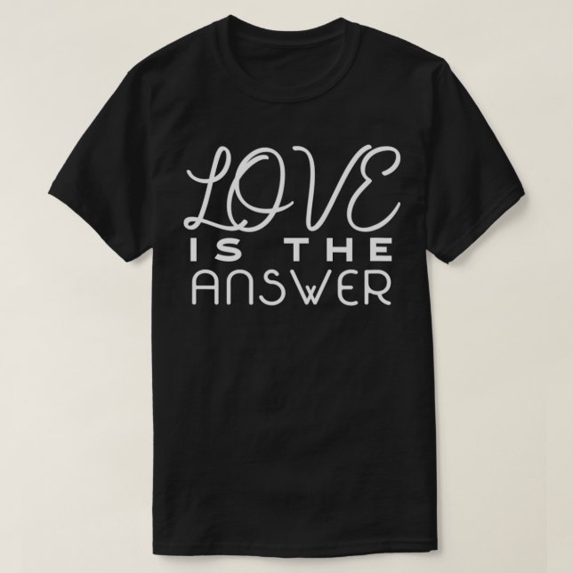 Love is the answer  T-Shirt (Design Front)