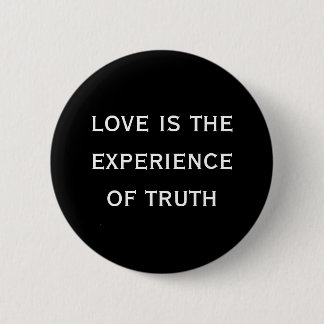 love is the experience of truth 6 cm round badge