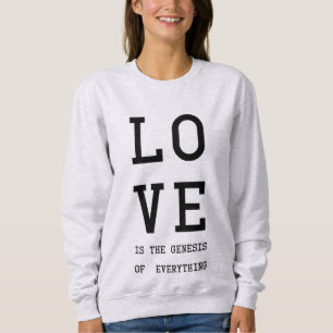 Love is the genesis of everything / black letters sweatshirt