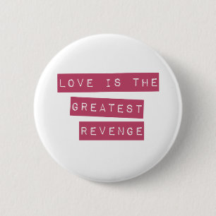 Love Is The Greatest Revenge 6 Cm Round Badge