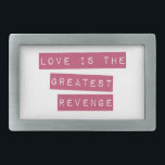 Love Is The Greatest Revenge Belt Buckle<br><div class="desc">Fight back with LOVE!!!</div>