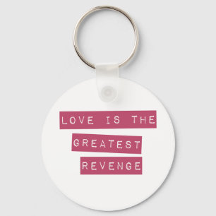 Love Is The Greatest Revenge Key Ring