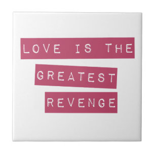 Love Is The Greatest Revenge Tile