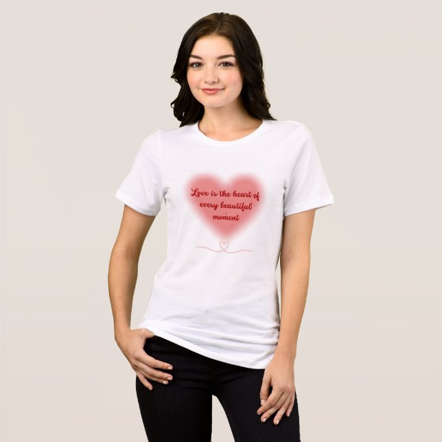 Love is the Heart of Every Beautiful Moment Tri-Blend Shirt (Front Full)