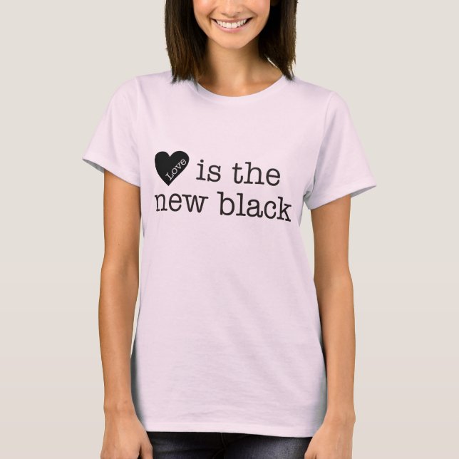 Love is the new black T-Shirt (Front)