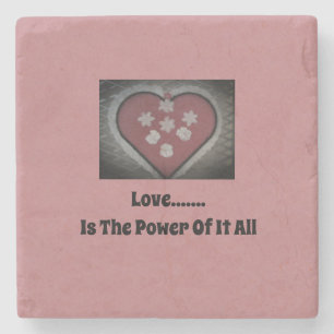 Love...... Is The Power Of It All Stone Coaster