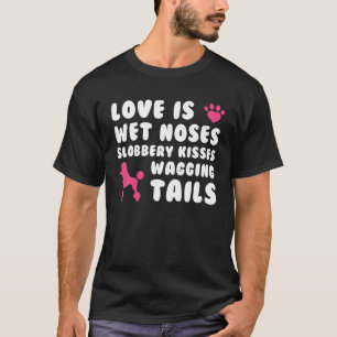 Love Is Wet Noses Slobbery Kisses Poodle Dog T-Shirt