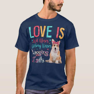 Love Is Wet Noses Slobbery Kisses Wagging Tails Co T-Shirt