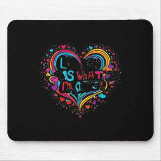 Love Is What S - Inspirational Quote Design Sticke Mouse Pad