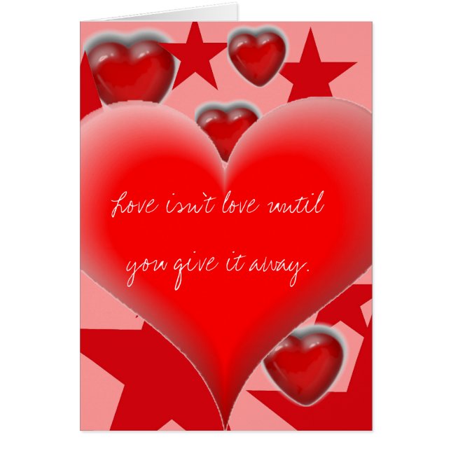Love isn't Love until you give it away. (Front)