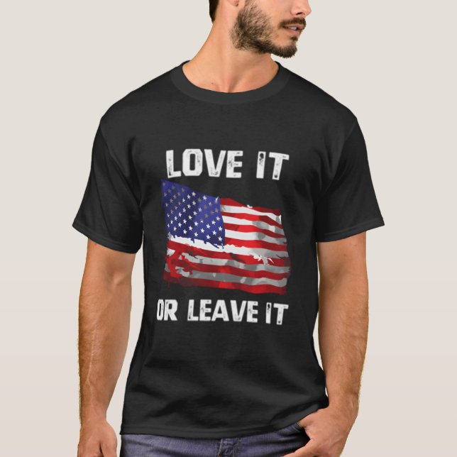 Love It Or Leave It Patriotic American Usa Flag Co T-Shirt (Front)