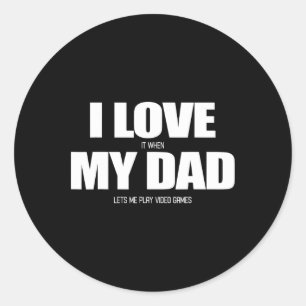 Love It When My Dad Lets Me Play Video Game 1 Classic Round Sticker