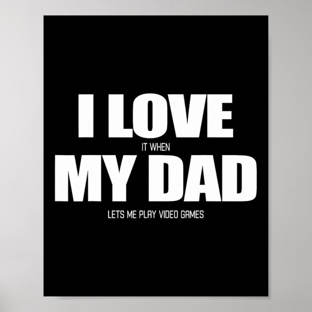 Love It When My Dad Lets Me Play Video Game 1  Poster (Front)