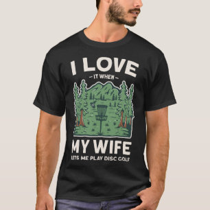 Love It When My Wife Let's Me Play Disc Golf Husba T-Shirt