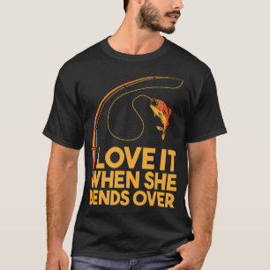 Love it when she bends over, fishing angler fish T-Shirt