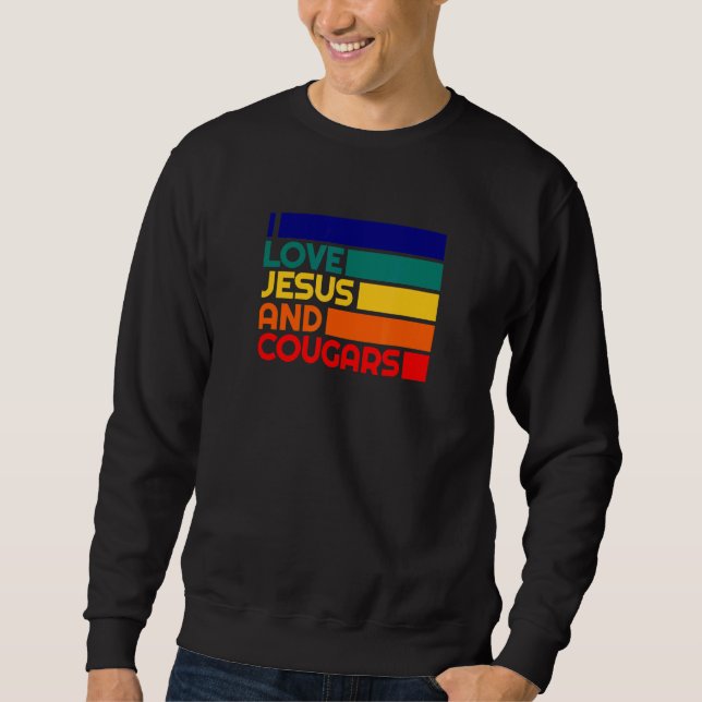 Love Jesus And Cougars Mature Woman  Cougar Bait Sweatshirt (Front)