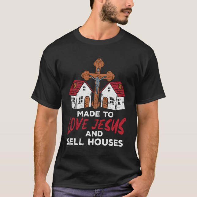 Love Jesus and Sell Houses Real Estate Agent  T-Shirt (Front)