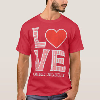 Love Kindergarten Teacher Valentines Day Valentine T-Shirt