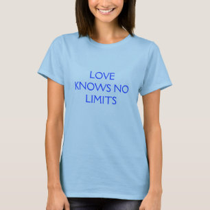 LOVE KNOWS NO LIMITS t shirt