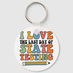 Love Last Day Of State Testing Funny Teacher  Key Ring