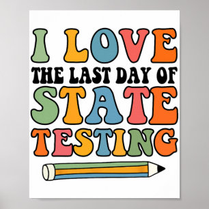 Love Last Day Of State Testing Funny Teacher  Poster