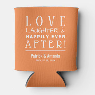 Love Laughter Happily Ever After ORANGE Can Cooler
