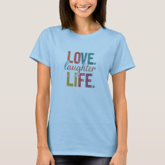 Love, Laughter, Life Women  T-Shirt