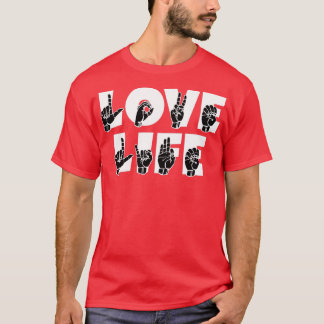 LOVE LIFE text and ASL Sign language design 2 T-Shirt