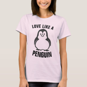 LOVE LIKE A PENGUIN T-Shirts