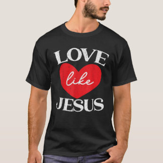 Love Like Jesus Christ God Christian Religious Fai T-Shirt