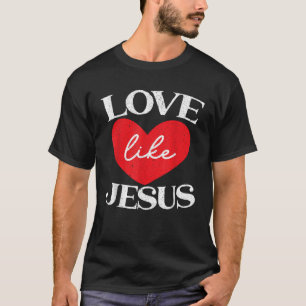 Love Like Jesus Christ God Christian Religious Fai T-Shirt