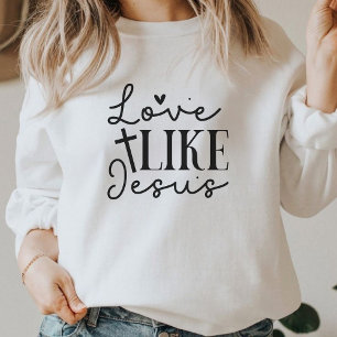 Love Like Jesus Christian Faith Graphic Sweatshirt