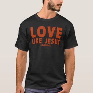 love like Jesus  Christian proverd matching prayer T-Shirt