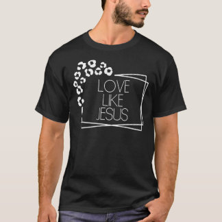 Love Like Jesus Christian Self Love Inspirational T-Shirt