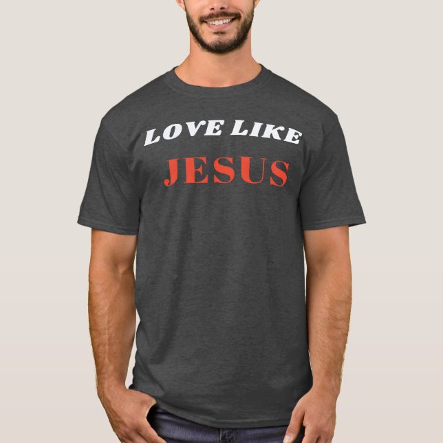 Love like Jesus gift T-Shirt (Front)