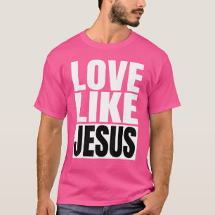 Love Like Jesus God Quote Inspirational Christian T-Shirt