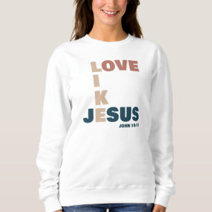 Love Like Jesus – John 15:12 Women's Christian Sweatshirt