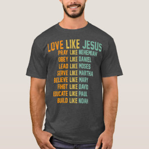 Love Like Jesus Pray Like Nehemiah Obey Like Danie T-Shirt