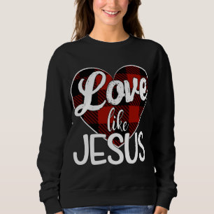 Love Like Jesus Red Plaid Buffalo Heart Sweatshirt