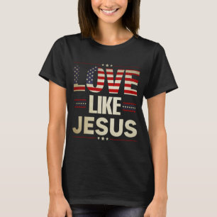Love Like Jesus Religious Christian American Flag  T-Shirt