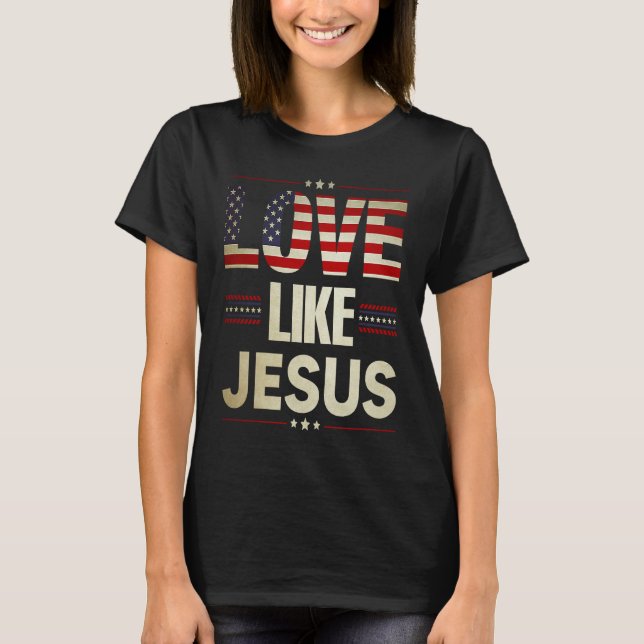 Love Like Jesus Religious Christian American Flag  T-Shirt (Front)