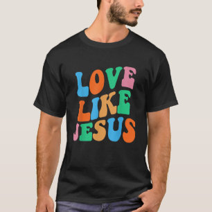 Love Like Jesus Religious God Christian Women T-Shirt