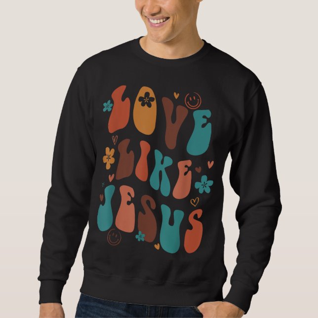 Love Like Jesus Religious God Christian Words On B Sweatshirt (Front)